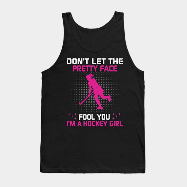 Don't Let The Pretty Face Fool You I'm A Hockey Girl Tank Top by bubbleshop